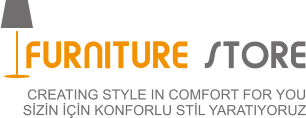 FURNITURE STORE CREATING STYLE IN COMFORT FOR YOU SİZİN İÇİN KONFORLU STİL YARATIYORUZ